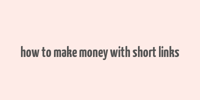 how to make money with short links