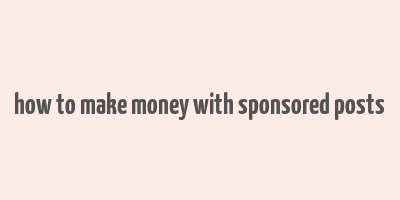 how to make money with sponsored posts