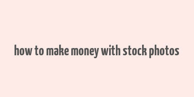 how to make money with stock photos