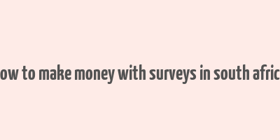 how to make money with surveys in south africa