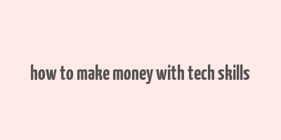 how to make money with tech skills