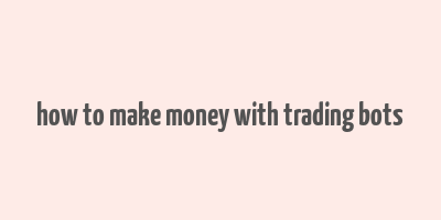 how to make money with trading bots