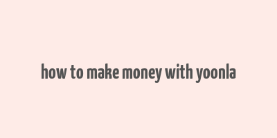 how to make money with yoonla