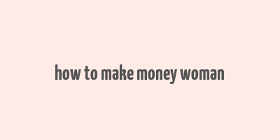 how to make money woman