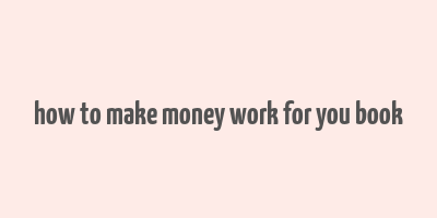 how to make money work for you book