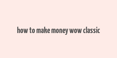 how to make money wow classic