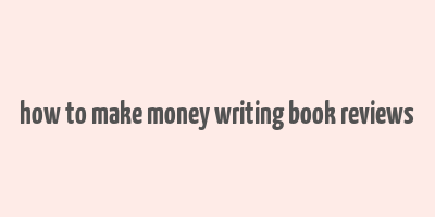 how to make money writing book reviews