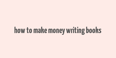 how to make money writing books