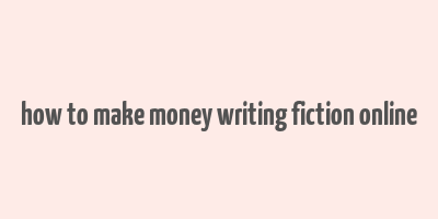 how to make money writing fiction online