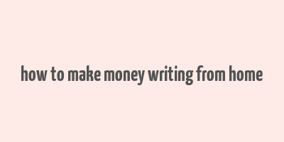 how to make money writing from home