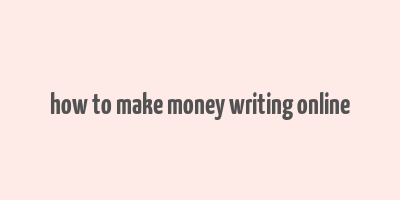 how to make money writing online