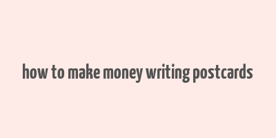 how to make money writing postcards