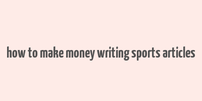 how to make money writing sports articles