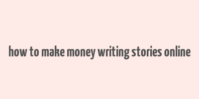 how to make money writing stories online