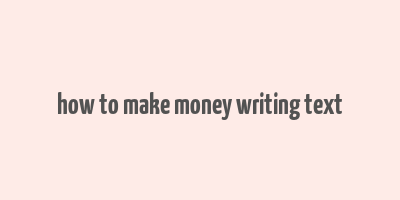 how to make money writing text