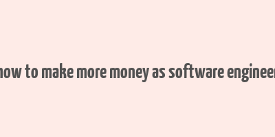 how to make more money as software engineer