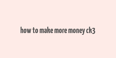 how to make more money ck3