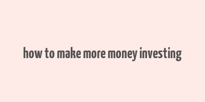 how to make more money investing