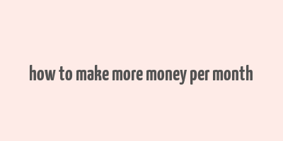 how to make more money per month