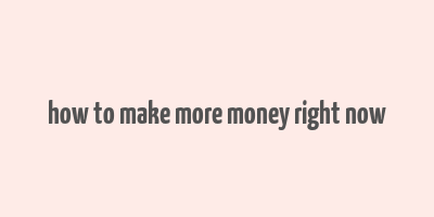 how to make more money right now