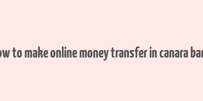 how to make online money transfer in canara bank