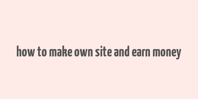 how to make own site and earn money