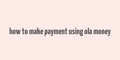 how to make payment using ola money