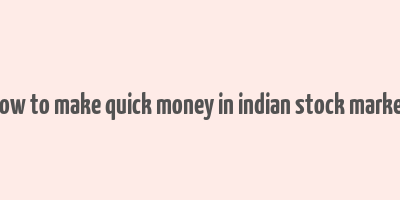 how to make quick money in indian stock market