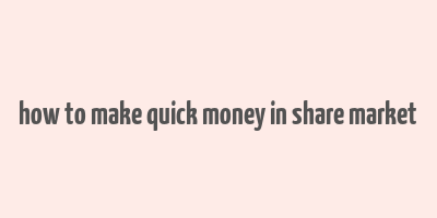 how to make quick money in share market