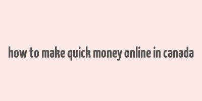 how to make quick money online in canada