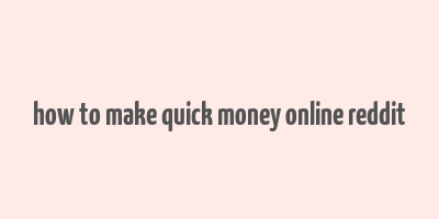 how to make quick money online reddit