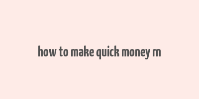 how to make quick money rn