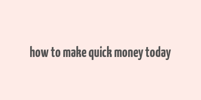 how to make quick money today