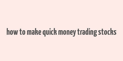 how to make quick money trading stocks