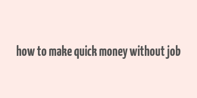 how to make quick money without job