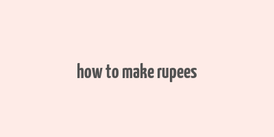 how to make rupees