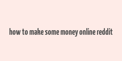 how to make some money online reddit