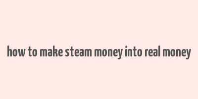 how to make steam money into real money