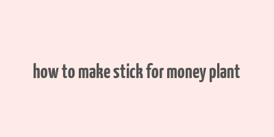 how to make stick for money plant