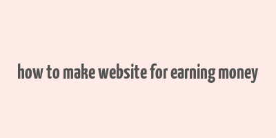 how to make website for earning money