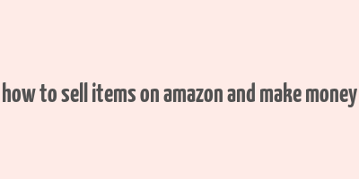 how to sell items on amazon and make money