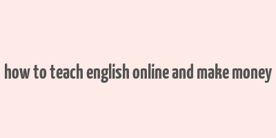 how to teach english online and make money