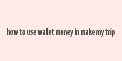 how to use wallet money in make my trip