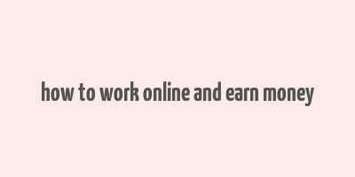 how to work online and earn money