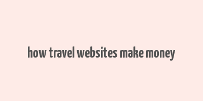 how travel websites make money