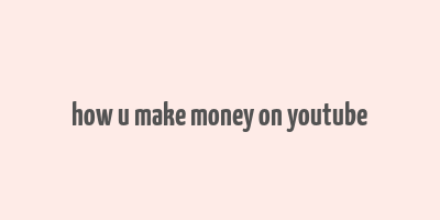 how u make money on youtube