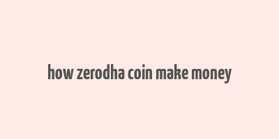 how zerodha coin make money