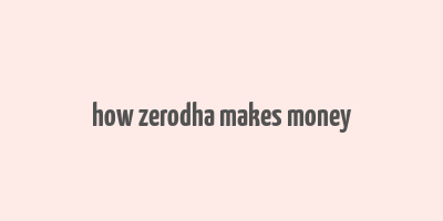 how zerodha makes money