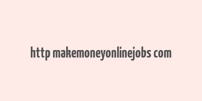 http makemoneyonlinejobs com