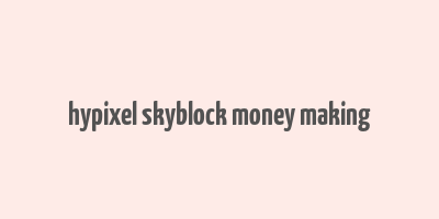 hypixel skyblock money making